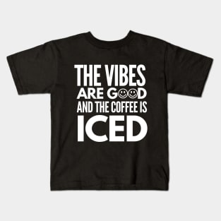 The vibes are good and the coffee is iced Kids T-Shirt